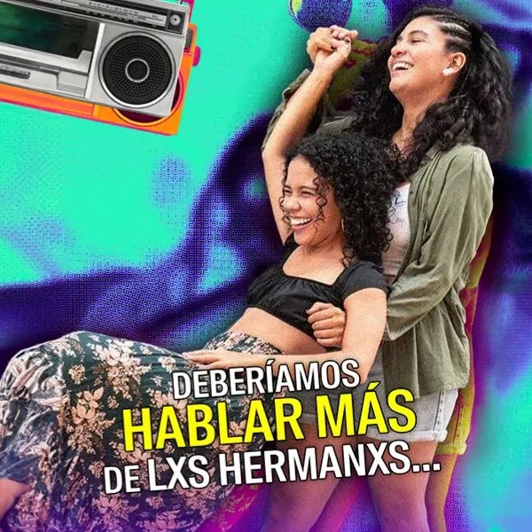 Deberíamos hablar más de lxs hermanxs…