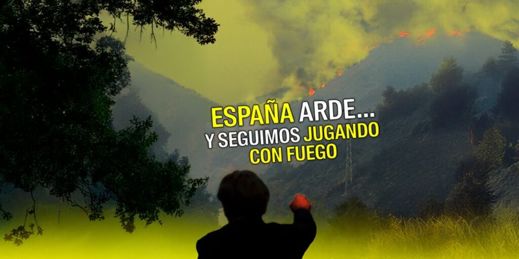 España arde… y seguimos jugando con fuego
